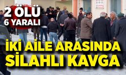 İki aile arasında silahlı kavga: 2 ölü, 6 yaralı