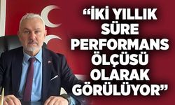 "İki yıllık süre performans ölçüsü olarak görülüyor”