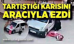 Çocuklarının gözü önünde eşini arabayla ezdi