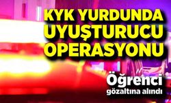 KYK yurduna yasaklı madde operasyonu: 1 öğrenci gözaltında
