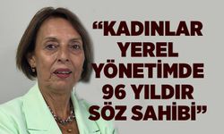"Kadınlar yerel yönetimde 96 yıldır söz sahibi”