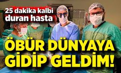 Ölümle 25 dakika: Kalbi yeniden çalıştı