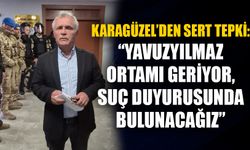 Karagüzel’den sert tepki: “Yavuzyılmaz ortamı geriyor, suç duyurusunda bulunacağız”