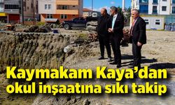 Kaymakam Adem Kaya'dan okul inşaatına yakın takip