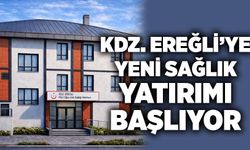 Kdz. Ereğli’ye yeni sağlık yatırımı başlıyor