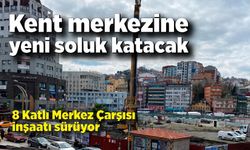 Kent merkezine yeni soluk katacak: 8 Katlı Merkez Çarşısı inşaatı sürüyor