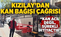Kızılay’dan kan bağışı çağrısı: “Kan acil değil, sürekli ihtiyaçtır”