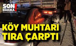 Muhtarın kullandığı araç tıra çarptı: Durumu ağır