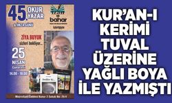 Kur’an-ı Kerimi tuval üzerine yağlı boya ile yazmıştı