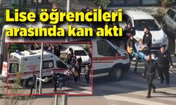 Liseli kavgası kanlı bitti: 17 yaş öğrenci bıçaklandı