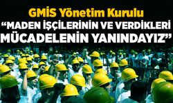 GMİS Yönetim Kurulu; “Maden işçilerinin ve verdikleri mücadelenin yanındayız”