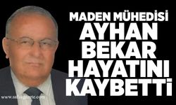 Maden Mühedisi Ayhan Bekar hayatını kaybetti