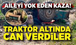 Aynı Aileden 3 Kişi Traktör Faciasında Hayatını Kaybetti