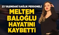 23 yaşındaki sağlık personeli hayatını kaybetti