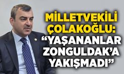 Milletvekili Çolakoğlu: “Yaşananlar Zonguldak’a yakışmadı”