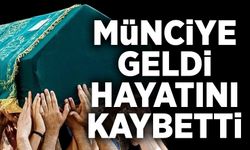 Münciye Geldi hayatını kaybetti