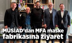 MÜSİAD’dan MFA maske fabrikasına ziyaret