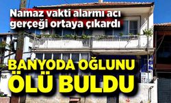 Namaz için uyandı, oğlunu banyoda ölü buldu