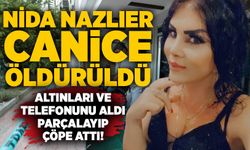 Nida Nazlıer canice öldürüldü: Altınları ve telefonunu aldı, parçalayıp çöpe attı!