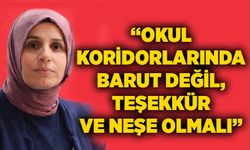 “Okul koridorlarında barut değil, teşekkür ve neşe olmalı”