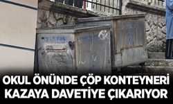 Okul önünde çöp konteyneri kazaya davetiye çıkarıyor