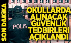 Okullarda alınacak güvenlik tedbirleri açıklandı