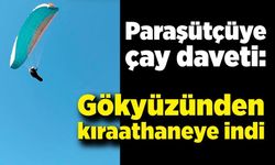Paraşütçüye çay daveti: Gökyüzünden kıraathaneye indi