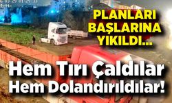 Tırı Çaldılar, Dolandırıcılara Kaptırdılar! Planları Başlarına Yıkıldı