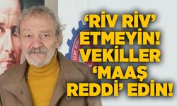 ‘Riv riv’  etmeyin! Vekiller ‘Maaş reddi’ edin!