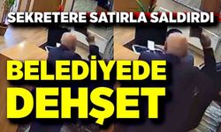 Belediye de dehşet! Sekretere satırla saldırdı