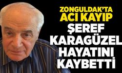Zonguldak’ta acı kayıp: Şeref Karagüzel hayatını kaybetti