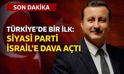 Türkiye’de Bir İlk:  Bir Siyasi Parti İsrail’e Dava Açtı