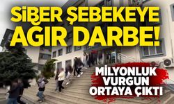 Siber şebekeye ağır darbe! Milyonluk vurgun ortaya çıktı