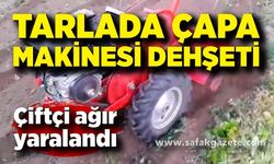 Tarlada feci kaza! Çapa makinesine kaptırdığı bacaklarıyla ağır yaralandı