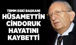 TBMM Eski Başkanı Hüsamettin Cindoruk hayatını kaybetti
