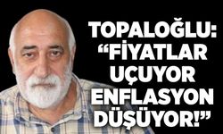 Topaloğlu: “Fiyatlar uçuyor, enflasyon düşüyor!”