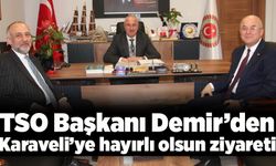 TSO Başkanı Demir’den Karaveli’ye hayırlı olsun ziyareti