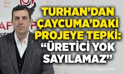 Turhan’dan Çaycuma’daki Projeye Tepki: “Üretici Yok Sayılamaz”