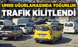 Umre uğurlamasında yoğunluk: Trafik kilitlendi