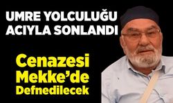 Umre İçin Gittiği Mekke’de Hayatını Kaybetti