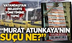 Vatandaştan Belediye Yönetimine Tepki: “Murat Atunkaya’nın Suçu Ne?”