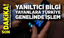 Yanıltıcı bilgi yayanlara Türkiye genelinde işlem