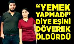 “Yemek yapmadı” dedi, eşini öldüren sanığa 14 yıl hapis