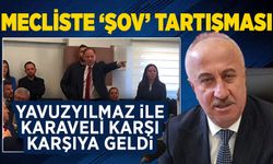 Mecliste ‘şov’ tartışması: Yavuzyılmaz ile Karaveli karşı karşıya geldi