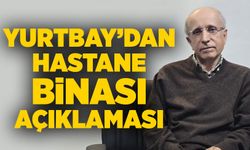 Yurtbay’dan hastane binası açıklaması