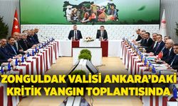 Zonguldak Valisi Ankara’daki Kritik Yangın Toplantısında