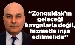 “Zonguldak’ın geleceği kavgalarla değil, hizmetle inşa edilmelidir”