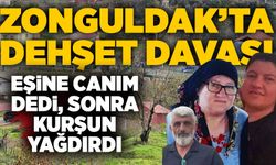 Zonguldak'ta dehşet davası: Eşine canım dedi sonra kurşun yağdırdı