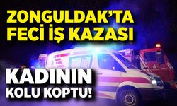 Zonguldak’ta feci iş kazası: Kadının kolu koptu!