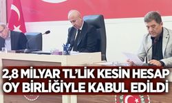 2,8 milyar TL’lik kesin hesap oy birliğiyle kabul edildi
